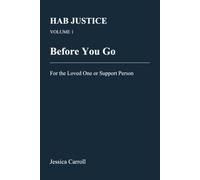 HAB Justice - Volume 1: Before You Go: For the Loved One or Support Person