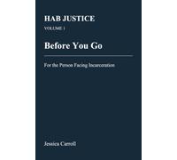 HAB Justice - Volume 1: Before You Go: For the Person Facing Incarceration