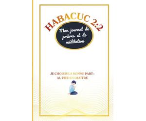 HABACUC 2:2: Mon journal de prières et de méditation