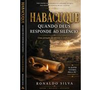 Habacuque: Quando Deus Responde ao Silêncio: Uma jornada da dúvida à confiança