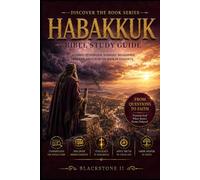 Habakkuk Bible Study Guide: A Complete Overview, Summary, breakdown, and Explanation of The Book of Habakkuk
