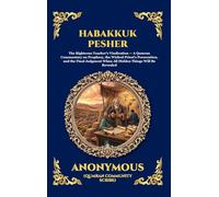 Habakkuk Pesher: The Ancient Dead Sea Scrolls Commentary - Decoding Biblical Prophecy and the Hidden History of the Qumran Community (Large Print Deluxe Hardcover Edition For Easy Reading): 250