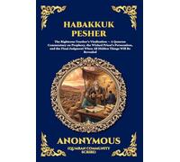 Habakkuk Pesher: The Ancient Dead Sea Scrolls Commentary - Decoding Biblical Prophecy and the Hidden History of the Qumran Community (Large Print Deluxe Edition For Easy Reading): 250