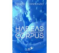 Habeas corpus. Chi saremo nell'era dell'Intelligenza Artificiale