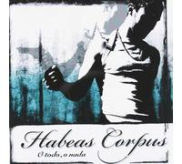 Habeas Corpus - O Todo O Nada