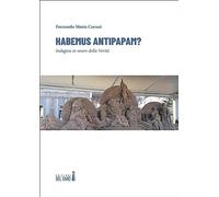 Habemus antipapam? Indagine in onore della Verità