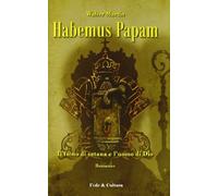 Habemus papam. Il fumo di satana e l'uomo di Dio