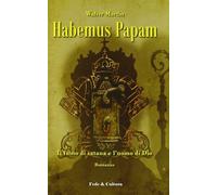 Habemus papam. Il fumo di satana e l'uomo di Dio - Martin Walter