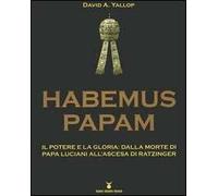 Habemus Papam. Il potere e la gloria: dalla morte di papa Luciani all'ascesa di Ratzinger