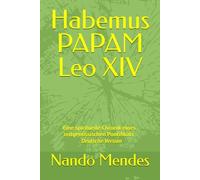 Habemus PAPAM Leo XIV: Eine spirituelle Chronik eines zeitgenössischen Pontifikats - Deutsche Version