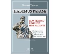Habemus papam? Papa eretico, rinuncia, sede vacante. L'insegnamento del pa...