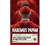 HABEMUS PAPAM. SEGRETI E MISTERI DEI DIECI CONCLAVI CHE HANNO FATTO LA STORIA -