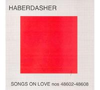 Haberdasher - Songs On Love 48602-48608