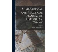 Haberl Franz Xa A Theoretical and Practical Manual of Gregori (Copertina rigida)