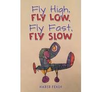 Habib Fekih Fly High, Fly Low, Fly Fast, Fly Slow (Copertina rigida)
