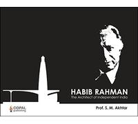 Habib Rahman: The architect of independent India (First Edition)