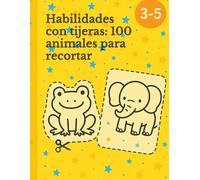 Habilidades con tijeras: 100 animales para recortar y colorear