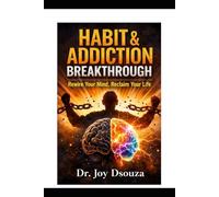 Habit & Addiction Breakthrough: Rewire Your Mind, Reclaim Your Life