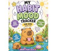 Habit and Mood Tracker for Kids Ages 4-8: Cute Capybara Journal for Goal Setting, Emotional Awareness & Daily Habits | Fun Self-Improvement Book for Kids