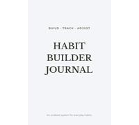 HABIT BUILDER JOURNAL: BUILD · TRACK · ADJUST - An undated system for everyday habits