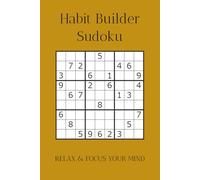 Habit Builder Sudoku: Habit Builder Sudoku Puzzles | Help Calm the Mind, Relax and Focus | 6x9 inches, 110 pages | 50+ Puzzles | Solutions included