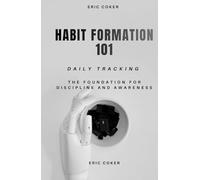 HABIT FOUNDATION 101: THE FOUNDATION FOR DISCIPLINE AND AWARENESS