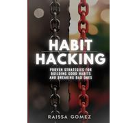 Habit Hacking: Proven Strategies for Building Good Habits and Breaking Bad Ones