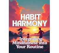 Habit Harmony: Integrating Mindfulness into Your Routine: 4