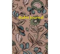 Habit Journal: Build Positive Routines & Achieve Your Goals, One Day at a Time: Your Supportive Space for Tracking Habits, Motivation, and Personal Growth