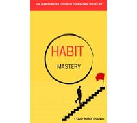 Habit Mastery 1-Year Habit Tracker: The Habit Revolution to Transform Your Life