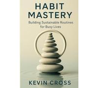 Habit Mastery: Building Sustainable Routines for Busy Lives