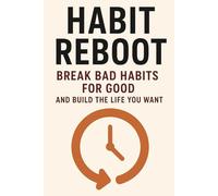 Habit Reboot: Break Bad Habits for Good and Build the Life You Want