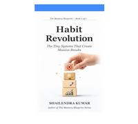 Habit Revolution: The Tiny Systems That Create Massive Results