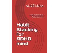 Habit Stacking for ADHD mind: a book for people who are struggling with adhd heres the best solution for u