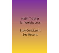 Habit Tracker for Weight Loss: Track Your Daily Habits, Stay Consistent and Reach Your Goals