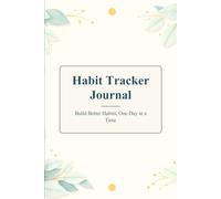 Habit Tracker Journal: Build Better Habits, One Day at a Time