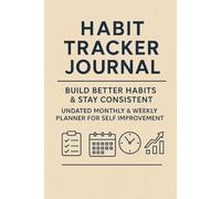 Habit Tracker Journal - Build Better Habits & Stay Consistent Undated Monthly & Weekly Planner for Self Improvement