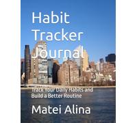 Habit Tracker Journal: Track Your Daily Habits and Build a Better Routine