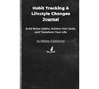 Habit Tracking & Lifestyle Changes Journal,Build Better Habits, Achieve Your Goals, and Transform Your Life: Daily Habit Tracker and Goal Planner for Personal Growth, Productivity, and Lasting Success