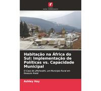 Habitação na África do Sul: Implementação de Políticas vs. Capacidade Municipal: O Caso de uMshwathi, um Município Rural em Kwazulu Natal