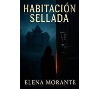 HABITACIÓN SELLADA: Algunos secretos deberían permanecer bajo llave... incluso los tuyos.