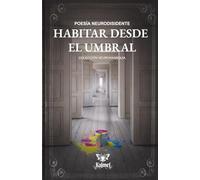 Habitar desde el umbral: Poesía neurodisidente