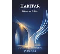 Habitar: El Hogar de Tu Alma - Arquitectura del Ser para la Vida Diaria