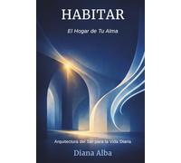 Habitar: El Hogar de Tu Alma - Arquitectura del Ser para la Vida Diaria