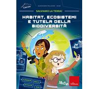 Habitat, ecosistemi e tutela della biodiversità. Salviamo la Terra!