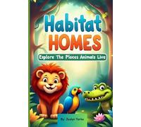 Habitat Homes: Explore The Places Animals Live