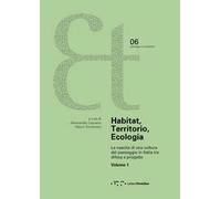 Habitat, territorio, ecologia. La nascita di una cultura del paesaggio in Italia tra difesa e progetto. Vol. 1