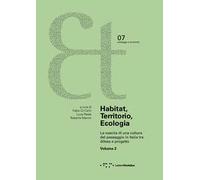 Habitat, territorio, ecologia. La nascita di una cultura del paesaggio in Italia tra difesa e progetto. Vol. 2