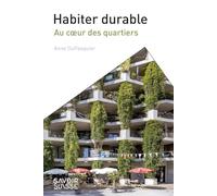 Habiter durable au coeur des quartiers: Pour habiter aujourd'hui et demain