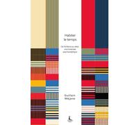 Habiter le temps: De l’enfance au désir, une traversée psychanalytique